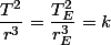\dfrac{T^2}{r^3} = \dfrac{T_E^2}{r_E^3} = k